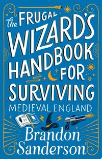 The Frugal Wizard’s Handbook for Surviving Medieval England (Dragonsteel, LLC 2023)