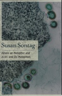 Illness as Metaphor and AIDS and Its Metaphors (Farrar, Straus and Giroux 2013)