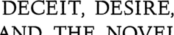Deceit, Desire, and the Novel (Johns Hopkins Press 1965)