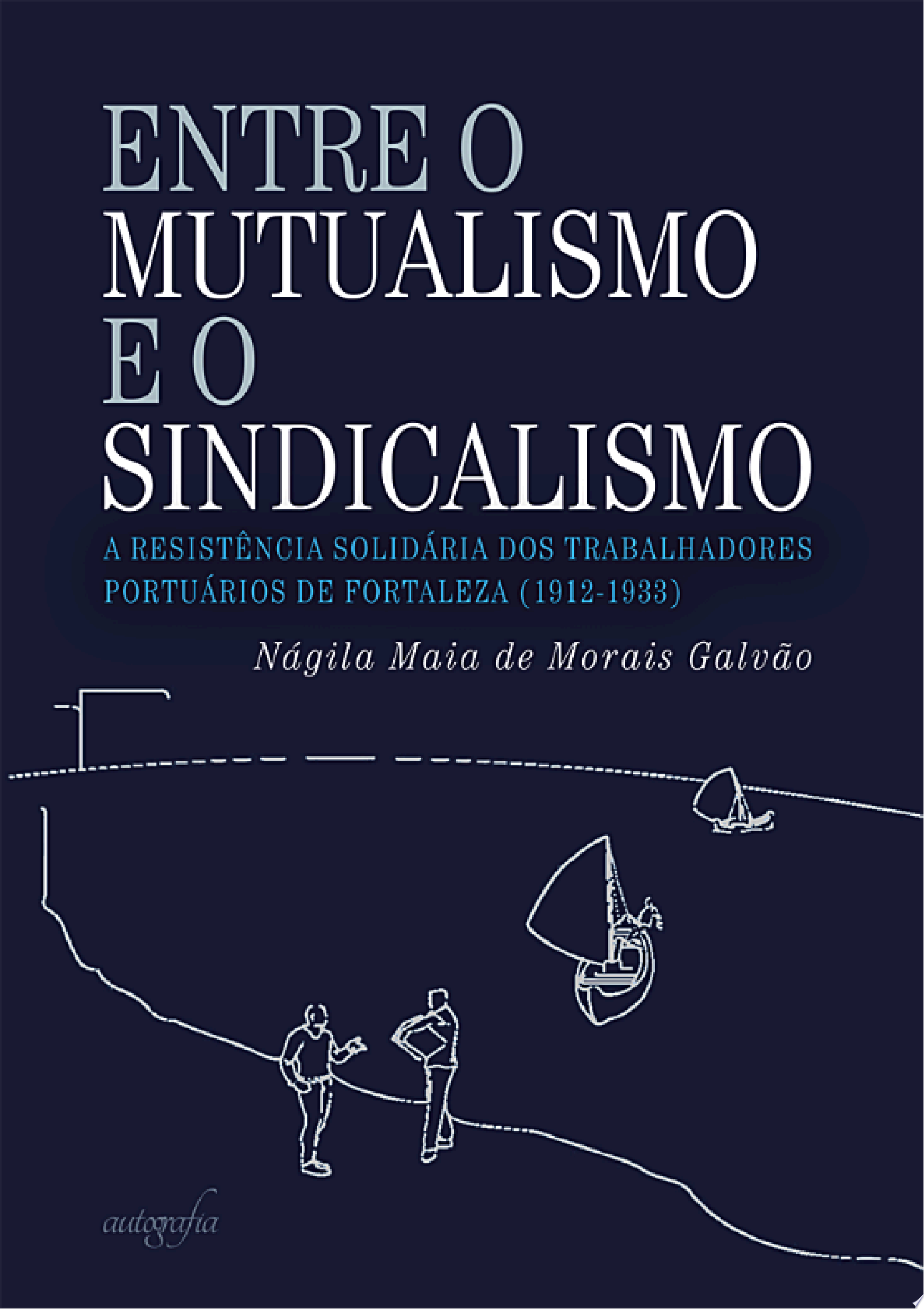 Entre o mutualismo e o sindicalismo: a resistência solidária dos trabalhadores portuários de Fortaleza (1912-1933)