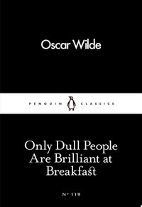 Only Dull People Are Brilliant at Breakfast (Penguin UK 2016)