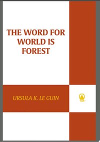 The Word for World Is Forest (Tor Publishing Group 2010)