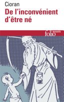 De l'inconvénient d'être né (Editions Gallimard 2013)