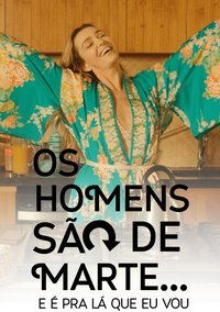 Os Homens São de Marte... E é pra Lá que Eu Vou