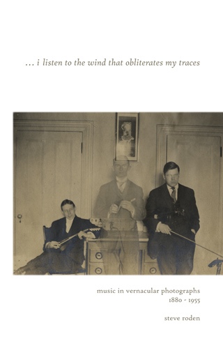 … I Listen to the Wind That Obliterates My Traces: Music in Vernacular Photographs 1880–1955