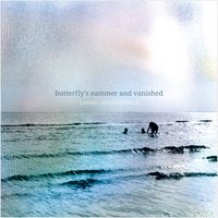 Butterfly’s Summer and Vanished