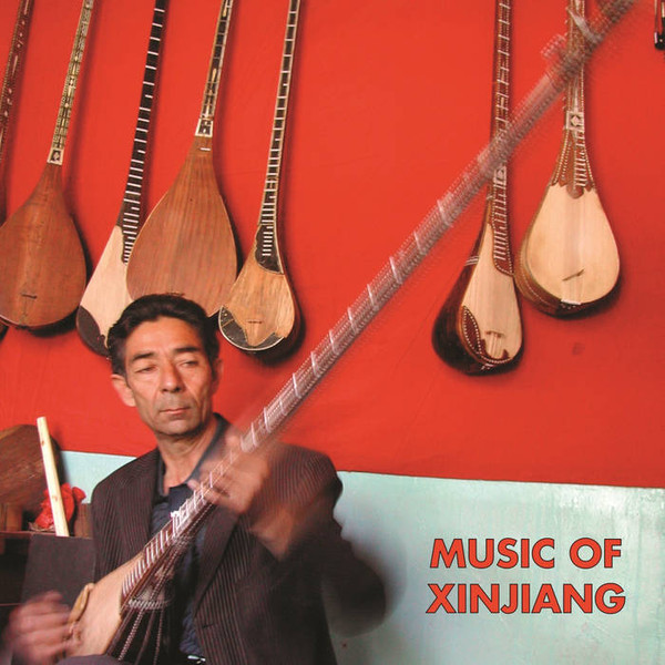 Music of Xinjiang: Uyghur and Kazakh Music from Northwest Xinjiang (China)