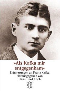 Als Kafka mir entgegenkam. Erinnerungen an Franz Kafka.