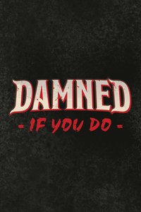 Damned If You Do
