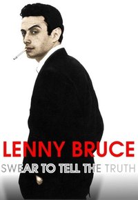 Lenny Bruce: Swear to Tell the Truth