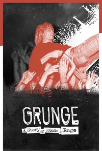 Grunge: A Story of Music and Rage