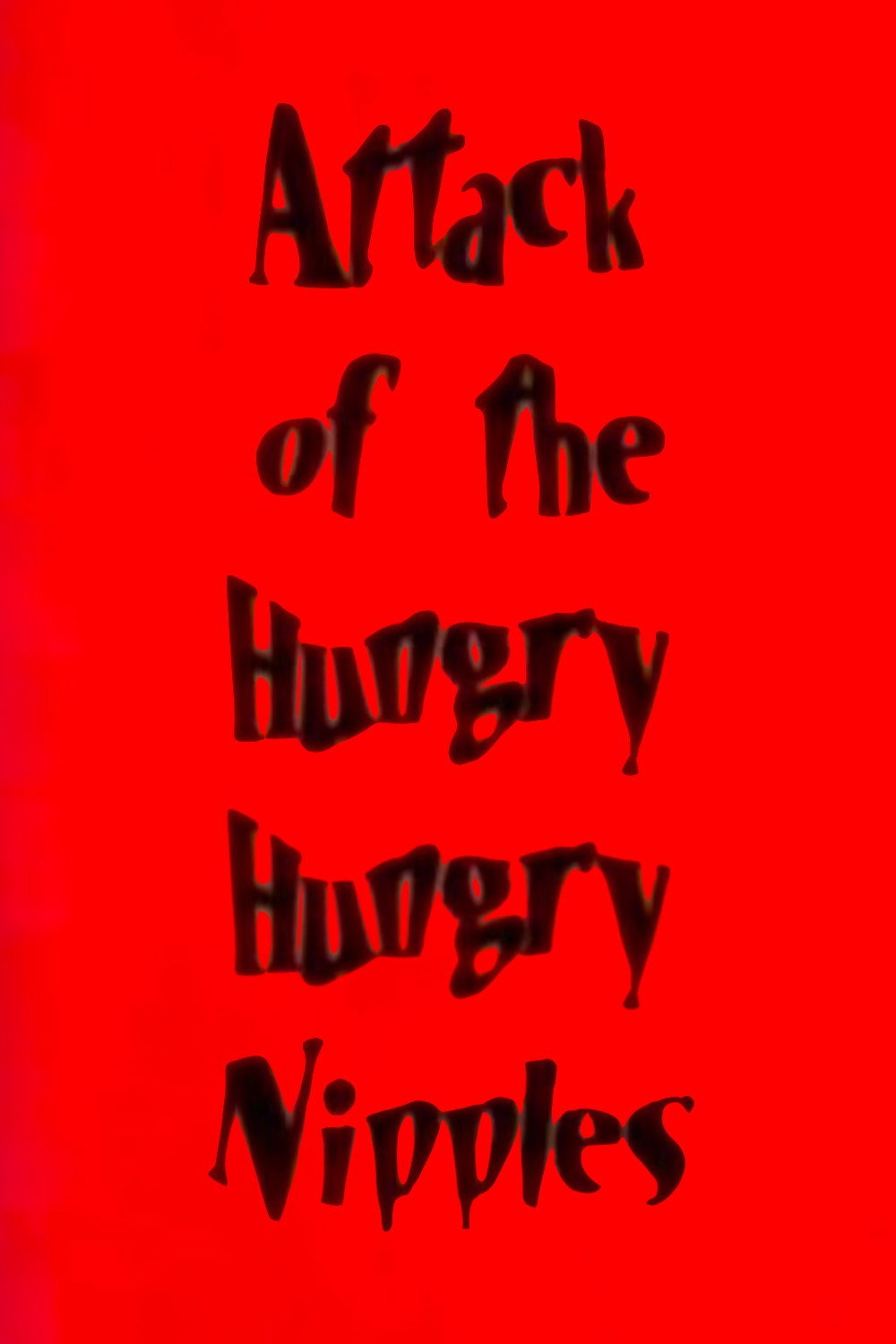 Attack of the Hungry, Hungry Nipples