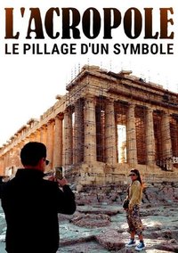 L’Acropole - Le pillage d'un symbole