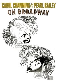 Carol Channing and Pearl Bailey: On Broadway