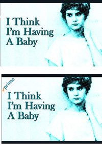I Think I'm Having A Baby