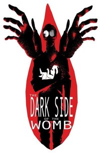 The Dark Side of the Womb