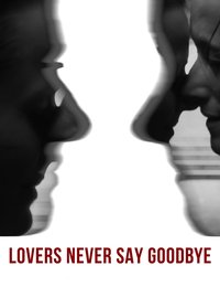 Lovers Never Say Goodbye
