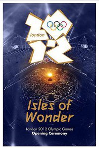 London 2012 Olympic Opening Ceremony: Isles of Wonder