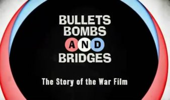 “British Film Forever”Bullets, Bombs and Bridges: The Story of the War Film
