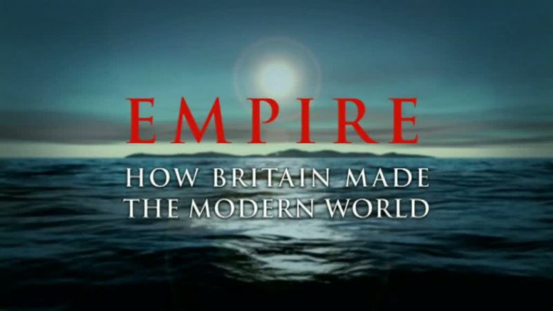 Empire: How Britain Made the Modern World