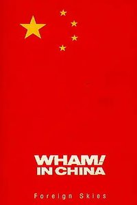 Wham! in China: Foreign Skies