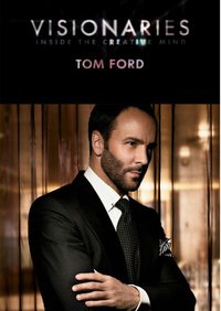 Visionaries: Tom Ford
