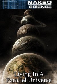 Naked Science: Living in a Parallel Universe