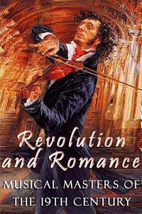 Revolution And Romance: Musical Masters Of The 19th Century