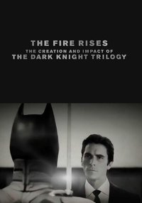 The Fire Rises: The Creation and Impact of the Dark Knight Trilogy