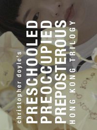 Hong Kong Trilogy: Preschooled Preoccupied Preposterous