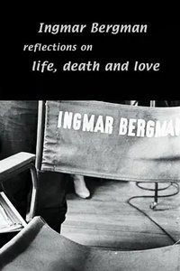 Ingmar Bergman: Reflections on Life, Death and Love with Erland Josephson