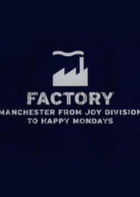 Factory: Manchester from Joy Division to Happy Mondays