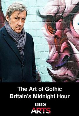 The Art of Gothic: Britain's Midnight Hour (哥特艺术)