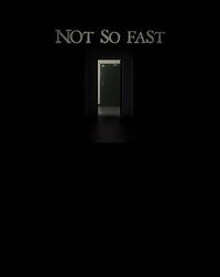 Not So Fast