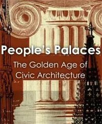 People's Palaces: The Golden Age of Civic Architecture