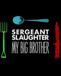 Sergeant Slaughter, My Big Brother