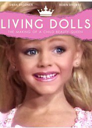 Living Dolls: The Making of a Child Beauty Queen