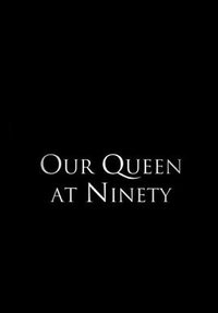 Our Queen at Ninety