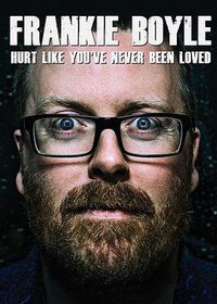Frankie Boyle: Hurt Like You've Never Been Loved