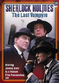 "The Case-Book of Sherlock Holmes" The Last Vampyre