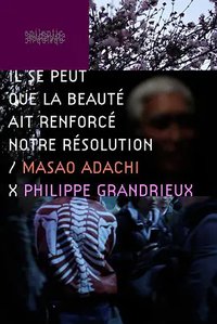 It May Be That Beauty Has Strengthened Our Resolve: Masao Adachi