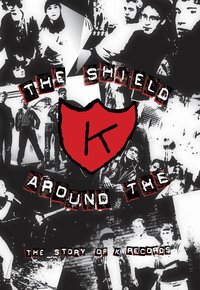 The Shield Around the K: The Story of K Records