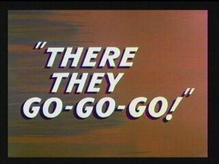 There They Go-Go-Go!