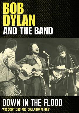 Bob Dylan And The Band Down In The Flood