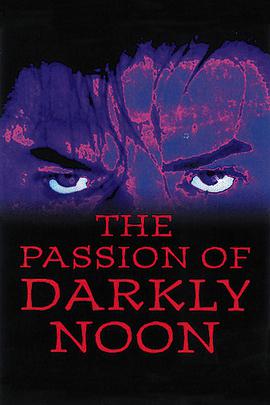 The Passion of Darkly Noon