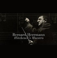 Bernard Herrmann: Hitchcock's Maestro