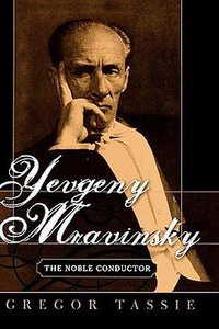 Yevgeny Mravinsky: Soviet Conductor, Russian Aristocrat