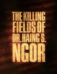 The Killing Fields of Dr. Haing S. Ngor