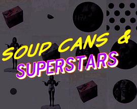 Soup Cans & Superstars: How Pop Art Changed the World