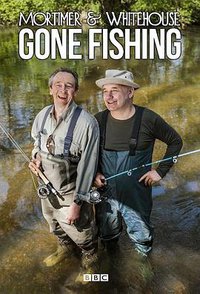 Mortimer and Whitehouse Gone Fishing